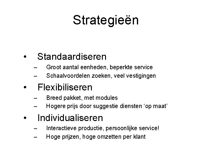 Strategieën • Standaardiseren – – • Groot aantal eenheden, beperkte service Schaalvoordelen zoeken, veel