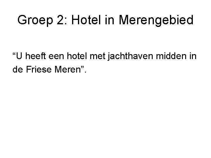 Groep 2: Hotel in Merengebied “U heeft een hotel met jachthaven midden in de