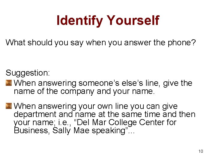 Identify Yourself What should you say when you answer the phone? Suggestion: When answering