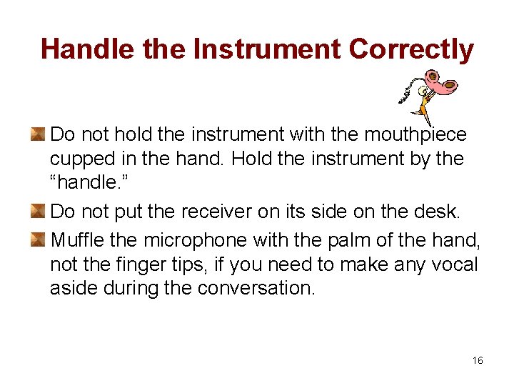 Handle the Instrument Correctly Do not hold the instrument with the mouthpiece cupped in