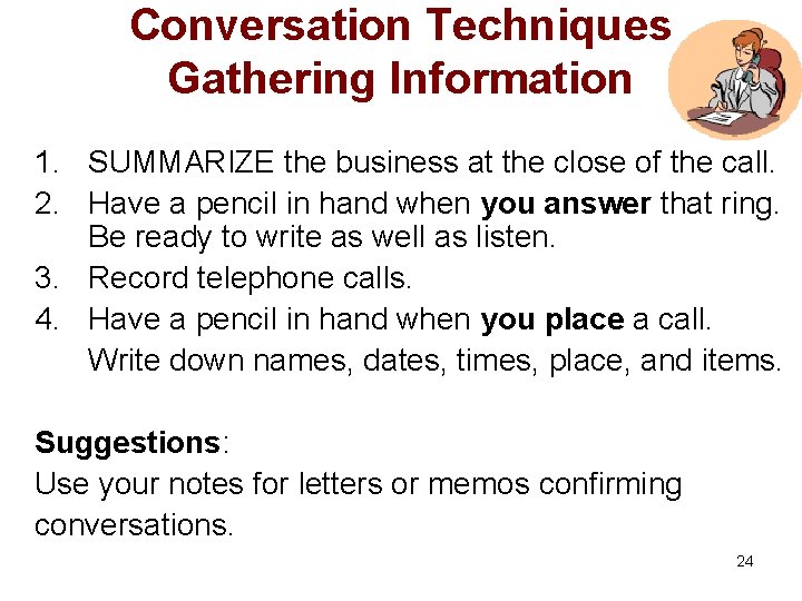 Conversation Techniques Gathering Information 1. SUMMARIZE the business at the close of the call.