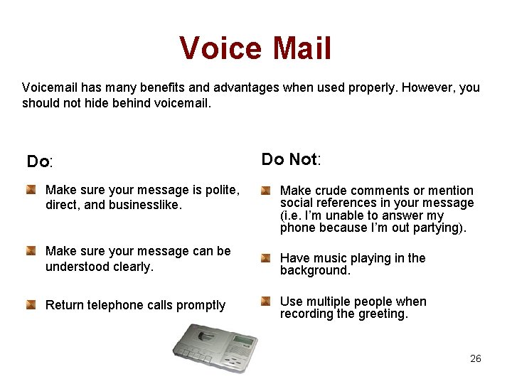 Voice Mail Voicemail has many benefits and advantages when used properly. However, you should