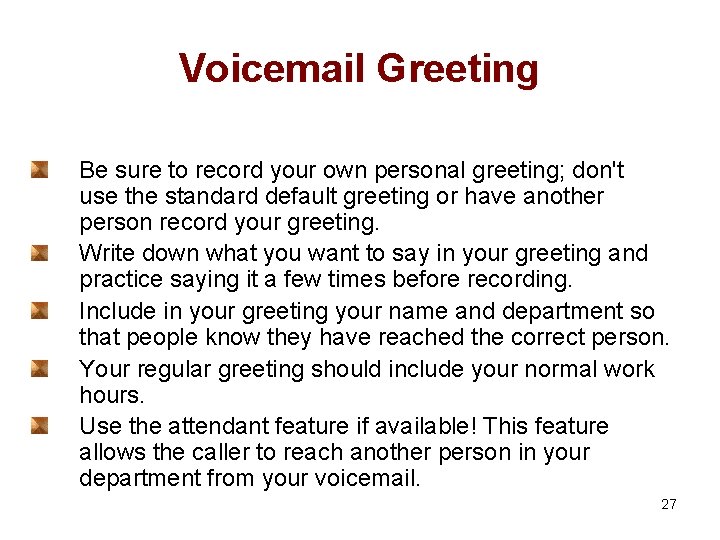 Voicemail Greeting Be sure to record your own personal greeting; don't use the standard