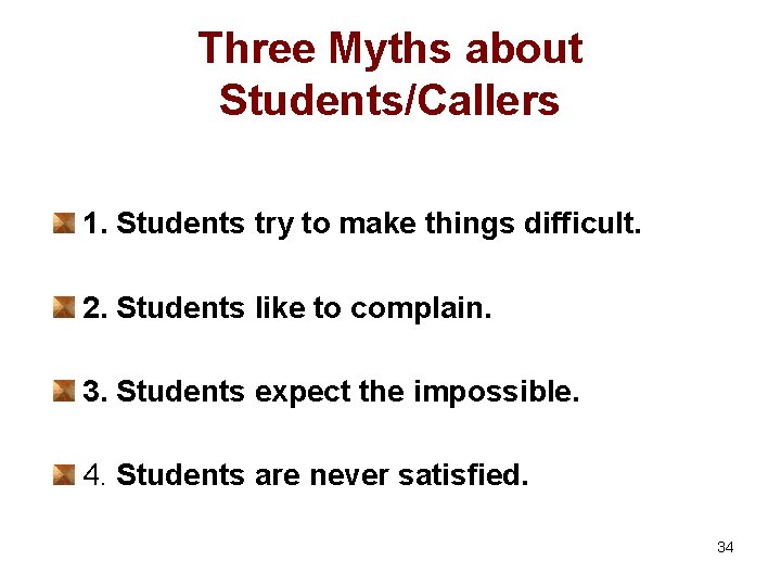Three Myths about Students/Callers 1. Students try to make things difficult. 2. Students like