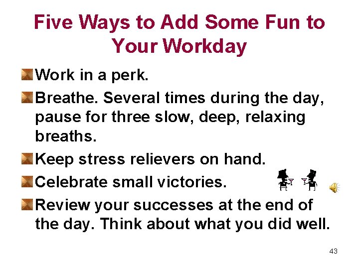 Five Ways to Add Some Fun to Your Workday Work in a perk. Breathe.