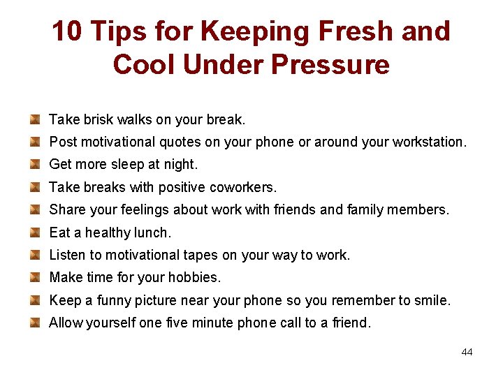 10 Tips for Keeping Fresh and Cool Under Pressure Take brisk walks on your