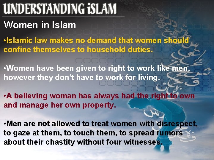 Women in Islam • Islamic law makes no demand that women should confine themselves