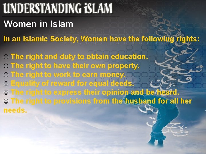 Women in Islam In an Islamic Society, Women have the following rights: The right
