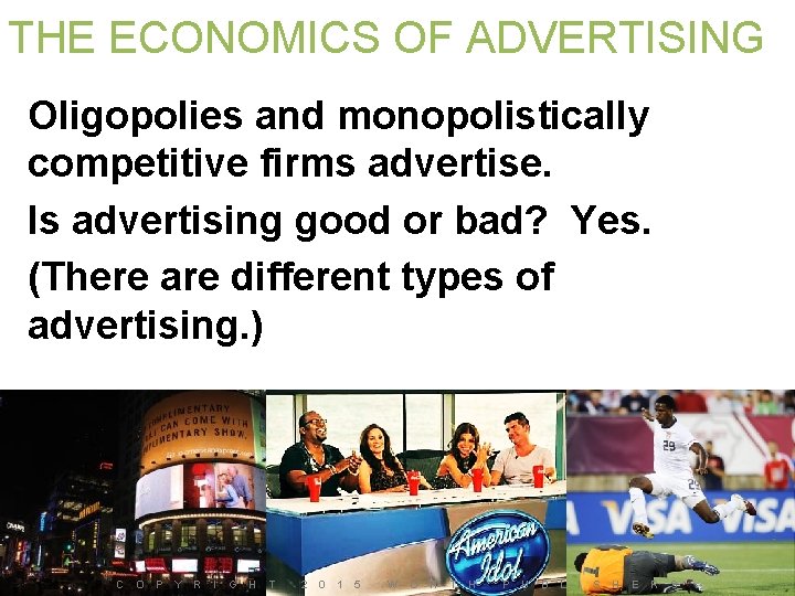 THE ECONOMICS OF ADVERTISING Oligopolies and monopolistically competitive firms advertise. Is advertising good or