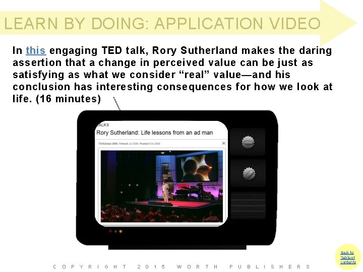 LEARN BY DOING: APPLICATION VIDEO In this engaging TED talk, Rory Sutherland makes the