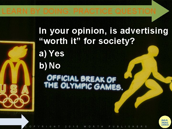 LEARN BY DOING: PRACTICE QUESTION In your opinion, is advertising “worth it” for society?