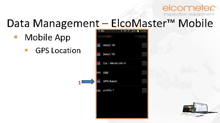 Data Management – Elco. Master™ Mobile § Mobile App § GPS Location 1 