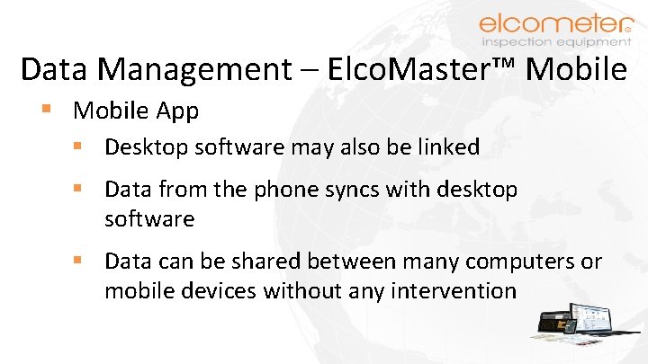 Data Management – Elco. Master™ Mobile § Mobile App § Desktop software may also