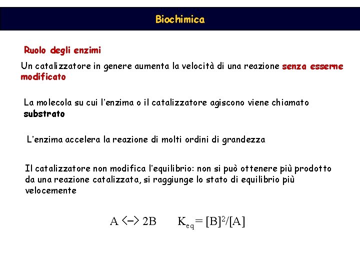 Biochimica Ruolo degli enzimi Un catalizzatore in genere aumenta la velocità di una reazione