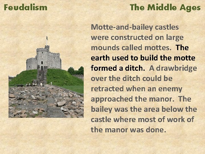 Feudalism The Middle Ages Motte-and-bailey castles were constructed on large mounds called mottes. The