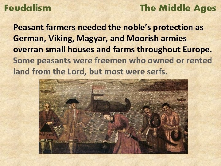 Feudalism The Middle Ages Peasant farmers needed the noble’s protection as German, Viking, Magyar,