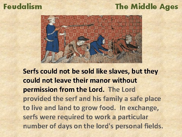 Feudalism The Middle Ages Serfs could not be sold like slaves, but they could