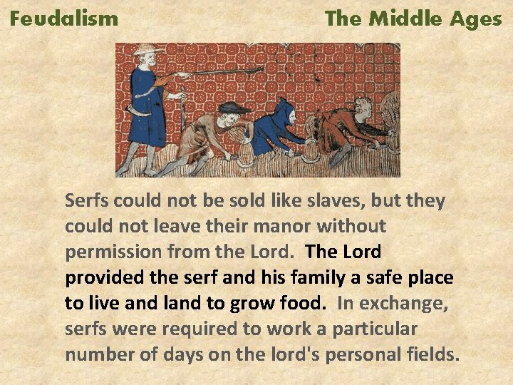 Feudalism The Middle Ages Serfs could not be sold like slaves, but they could