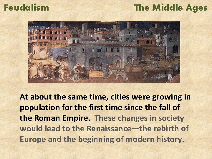 Feudalism The Middle Ages At about the same time, cities were growing in population