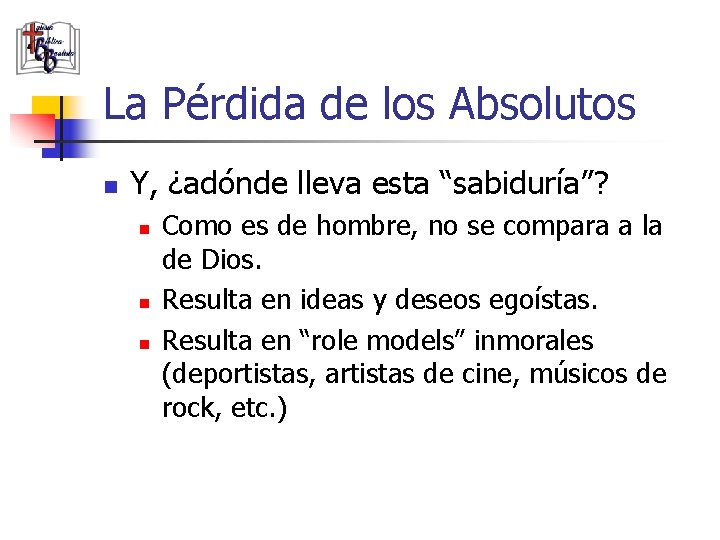 La Pérdida de los Absolutos n Y, ¿adónde lleva esta “sabiduría”? n n n