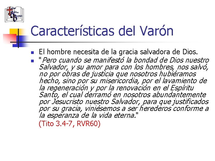 Características del Varón n n El hombre necesita de la gracia salvadora de Dios.