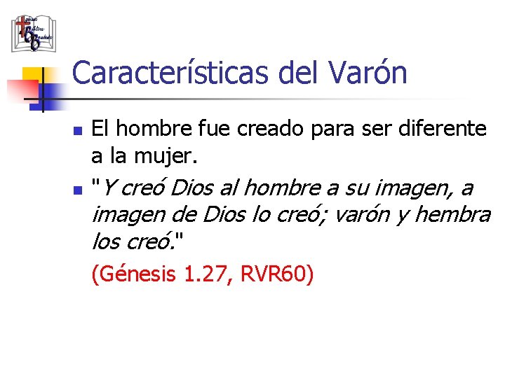 Características del Varón n n El hombre fue creado para ser diferente a la