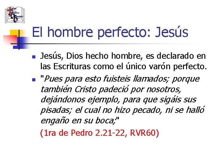 El hombre perfecto: Jesús n n Jesús, Dios hecho hombre, es declarado en las