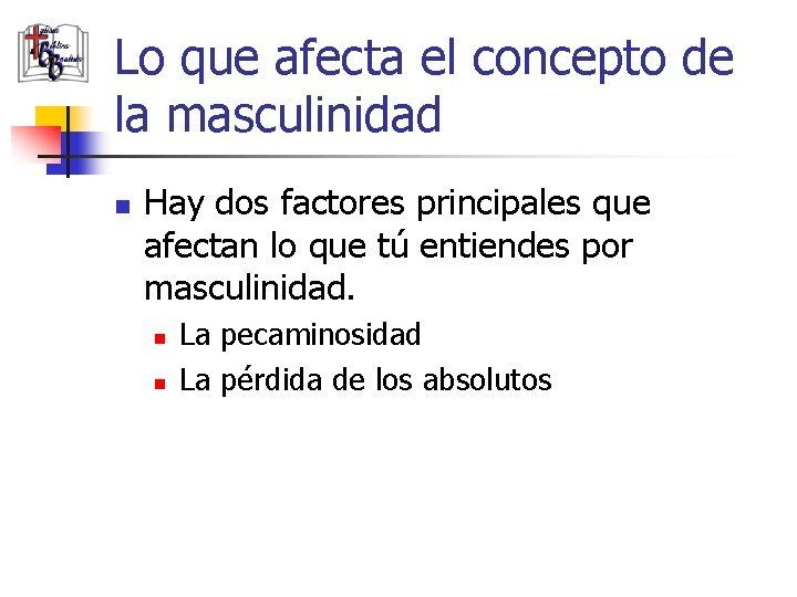 Lo que afecta el concepto de la masculinidad n Hay dos factores principales que