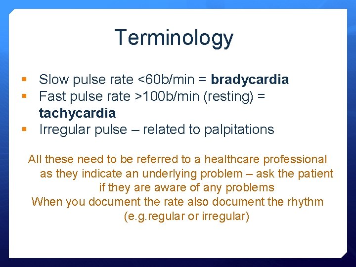 Terminology § Slow pulse rate <60 b/min = bradycardia § Fast pulse rate >100