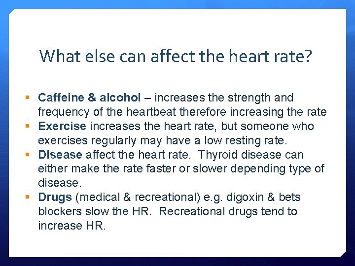 What else can affect the heart rate? § Caffeine & alcohol – increases the