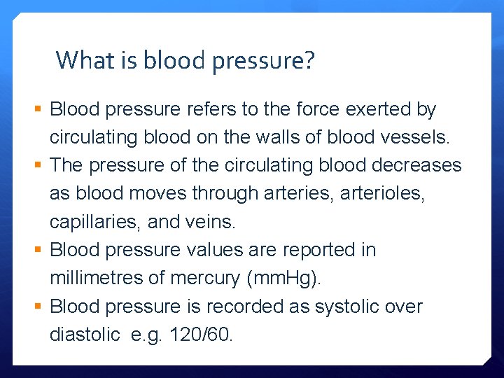 What is blood pressure? § Blood pressure refers to the force exerted by circulating
