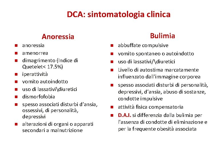 DCA: sintomatologia clinica Bulimia Anoressia n n n n n anoressia amenorrea dimagrimento (Indice