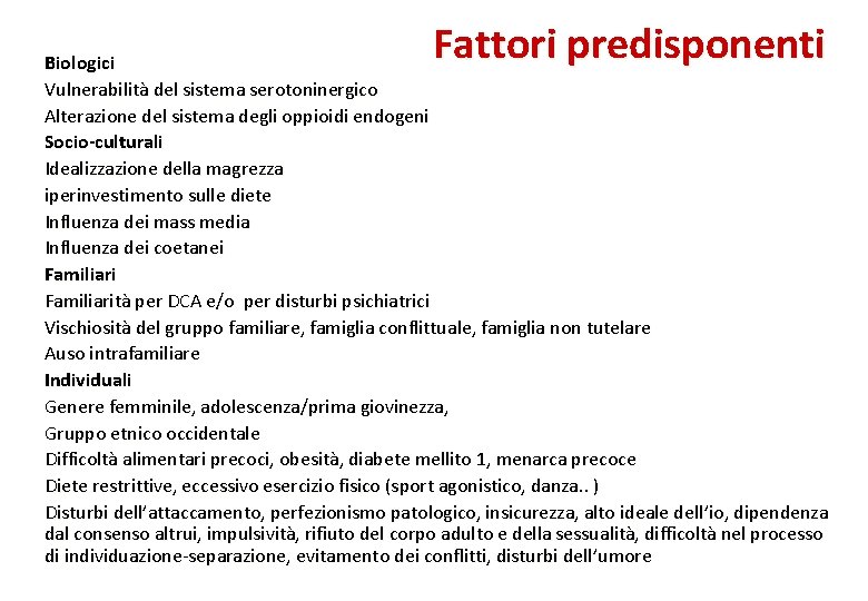 Fattori predisponenti Biologici Vulnerabilità del sistema serotoninergico Alterazione del sistema degli oppioidi endogeni Socio-culturali