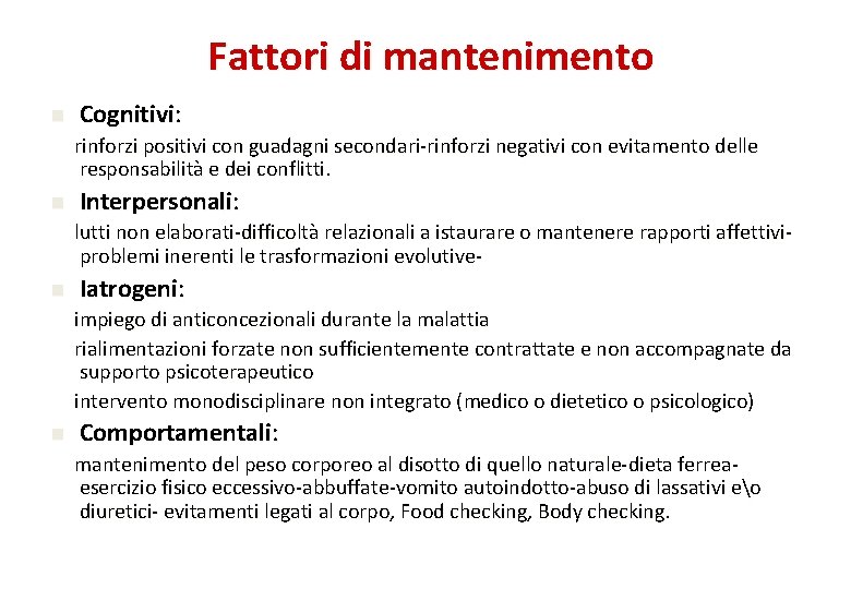 Fattori di mantenimento n Cognitivi: rinforzi positivi con guadagni secondari-rinforzi negativi con evitamento delle