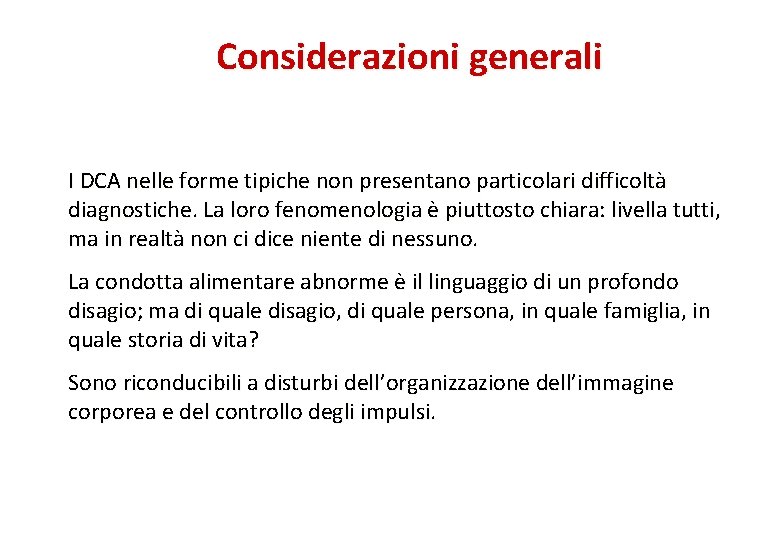 Considerazioni generali I DCA nelle forme tipiche non presentano particolari difficoltà diagnostiche. La loro