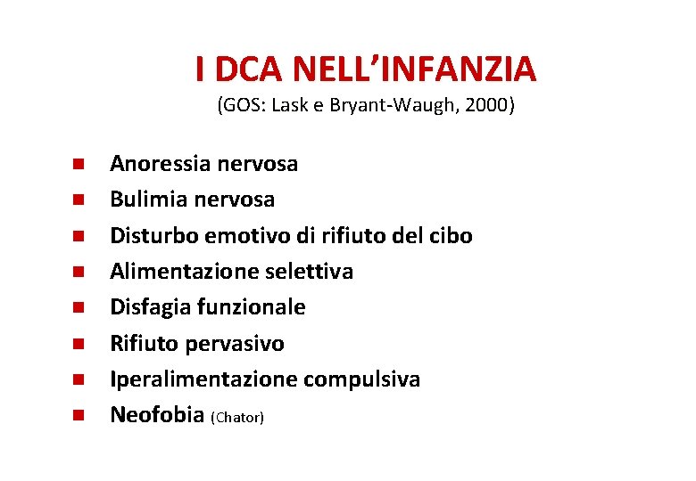 I DCA NELL’INFANZIA (GOS: Lask e Bryant-Waugh, 2000) n n n n Anoressia nervosa