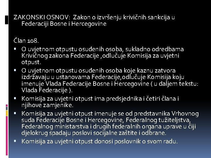 ZAKONSKI OSNOV: Zakon o izvršenju krivičnih sankcija u Federaciji Bosne i Hercegovine Član 108.