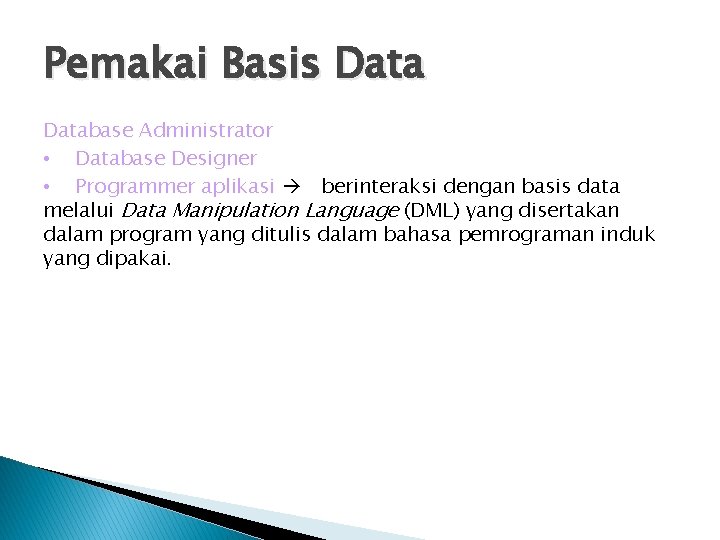 Pemakai Basis Database Administrator • Database Designer • Programmer aplikasi berinteraksi dengan basis data