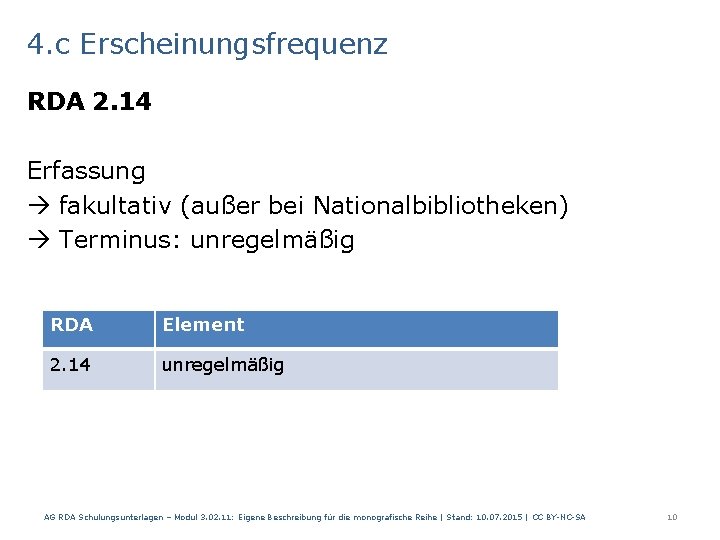 4. c Erscheinungsfrequenz RDA 2. 14 Erfassung fakultativ (außer bei Nationalbibliotheken) Terminus: unregelmäßig RDA