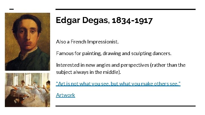 Edgar Degas, 1834 -1917 Also a French Impressionist. Famous for painting, drawing and sculpting