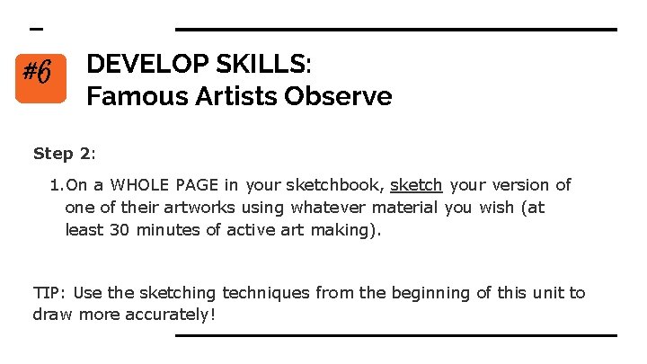 #6 DEVELOP SKILLS: Famous Artists Observe Step 2: 1. On a WHOLE PAGE in