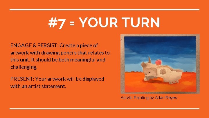 #7 = YOUR TURN ENGAGE & PERSIST: Create a piece of artwork with drawing