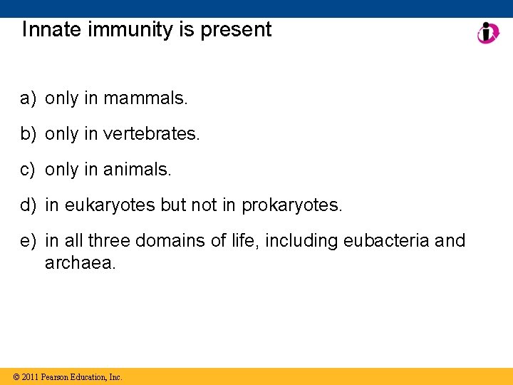 Innate immunity is present a) only in mammals. b) only in vertebrates. c) only