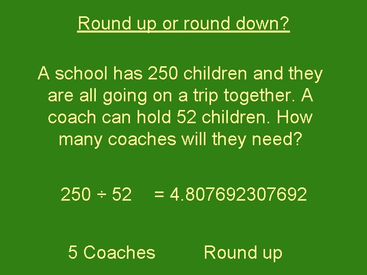 Round up or round down? A school has 250 children and they are all