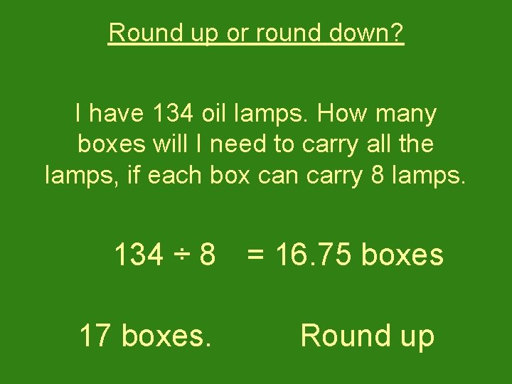 Round up or round down? I have 134 oil lamps. How many boxes will