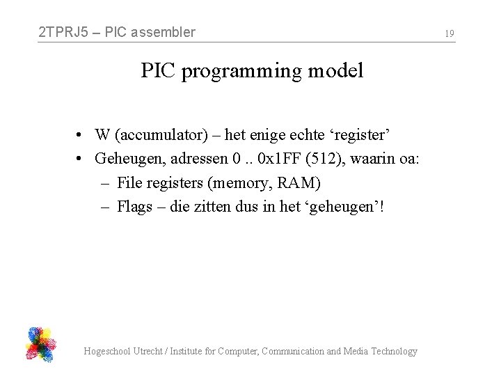 2 TPRJ 5 – PIC assembler PIC programming model • W (accumulator) – het