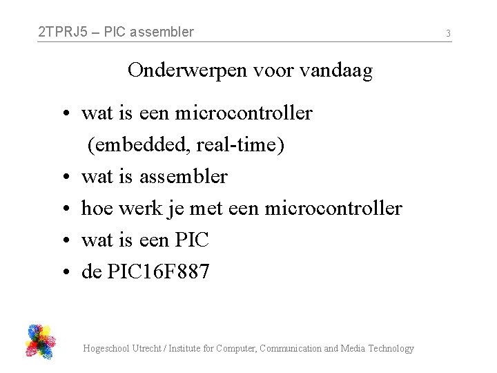 2 TPRJ 5 – PIC assembler Onderwerpen voor vandaag • wat is een microcontroller