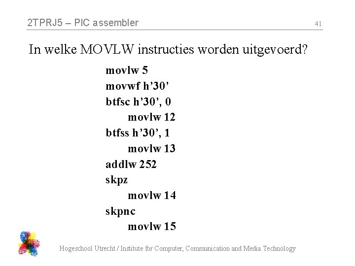 2 TPRJ 5 – PIC assembler In welke MOVLW instructies worden uitgevoerd? movlw 5