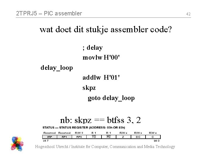 2 TPRJ 5 – PIC assembler 42 wat doet dit stukje assembler code? ;