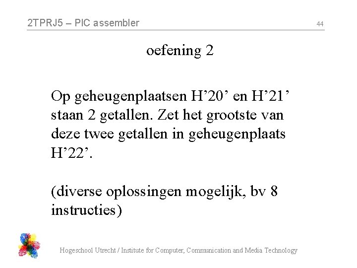 2 TPRJ 5 – PIC assembler 44 oefening 2 Op geheugenplaatsen H’ 20’ en